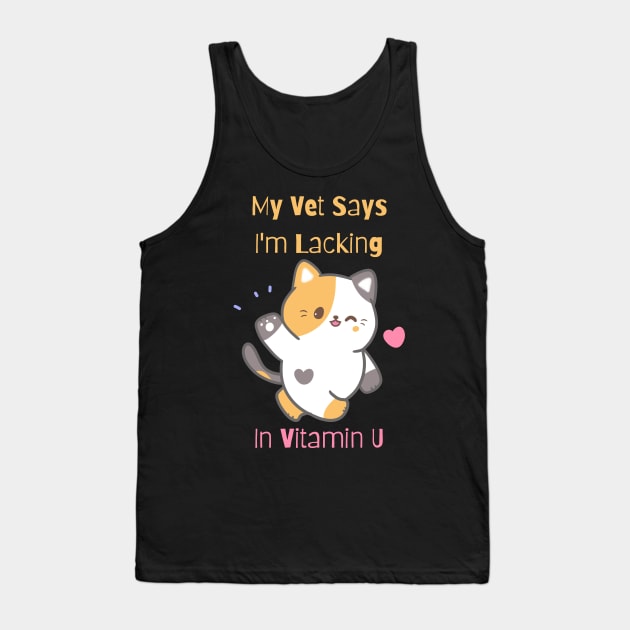 Flirty Cat, My Vet Says I'm Lacking In Vitamin U Tank Top by LetsGetInspired